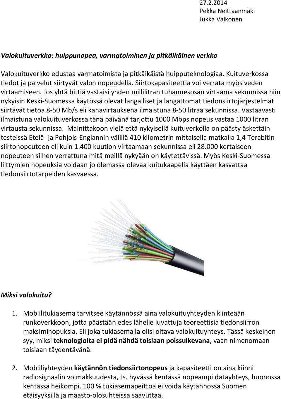 Jos yhtä bittiä vastaisi yhden millilitran tuhannesosan virtaama sekunnissa niin nykyisin Keski-Suomessa käytössä olevat langalliset ja langattomat tiedonsiirtojärjestelmät siirtävät tietoa 8-50 Mb/s