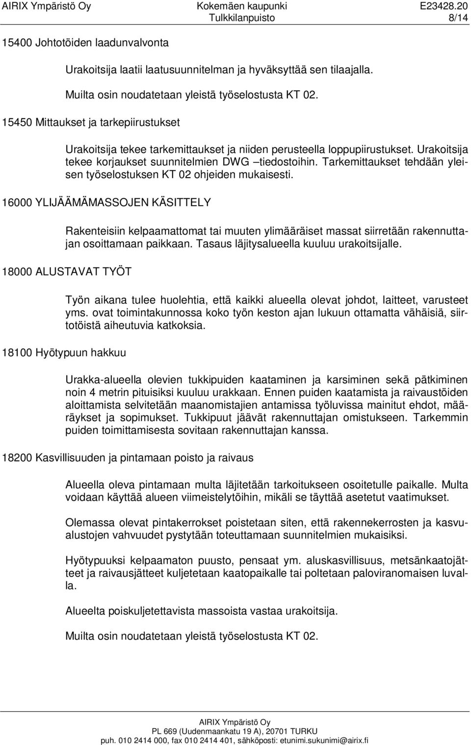 Tarkemittaukset tehdään yleisen työselostuksen KT 02 ohjeiden mukaisesti.