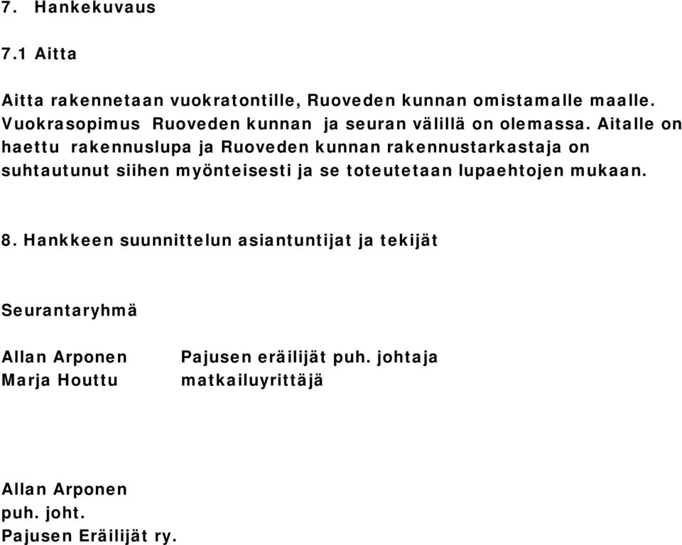 Aitalle on haettu rakennuslupa ja Ruoveden kunnan rakennustarkastaja on suhtautunut siihen myönteisesti ja se