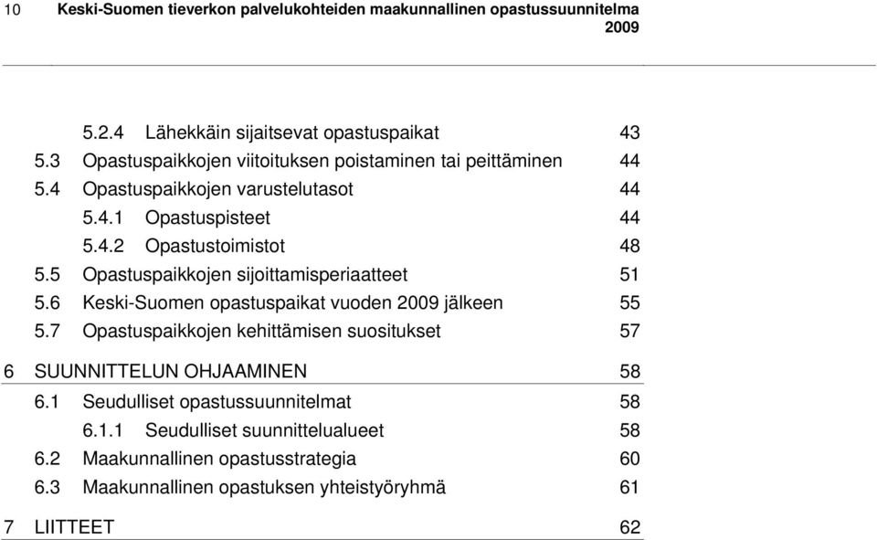 5 Opastuspaikkojen sijoittamisperiaatteet 51 5.6 Keski-Suomen opastuspaikat vuoden 2009 jälkeen 55 5.