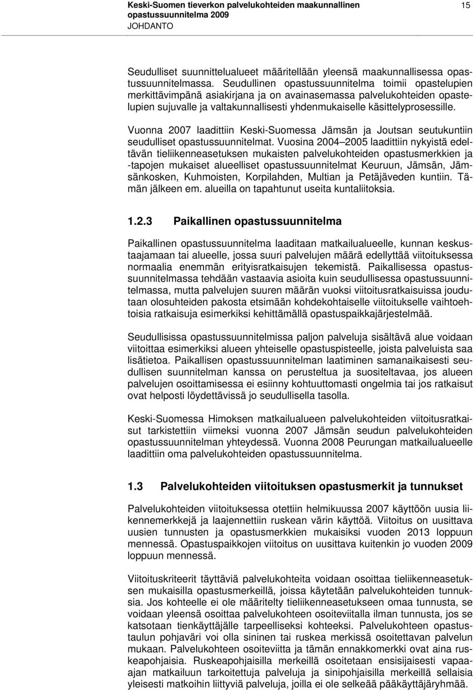 Vuonna 2007 laadittiin Keski-Suomessa Jämsän ja Joutsan seutukuntiin seudulliset opastussuunnitelmat.