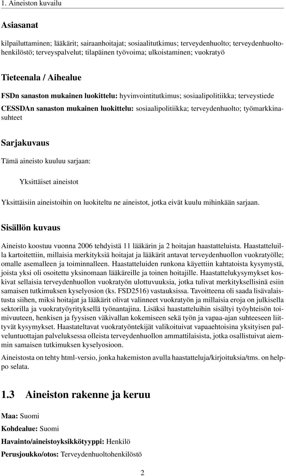 työmarkkinasuhteet Sarjakuvaus Tämä aineisto kuuluu sarjaan: Yksittäiset aineistot Yksittäisiin aineistoihin on luokiteltu ne aineistot, jotka eivät kuulu mihinkään sarjaan.