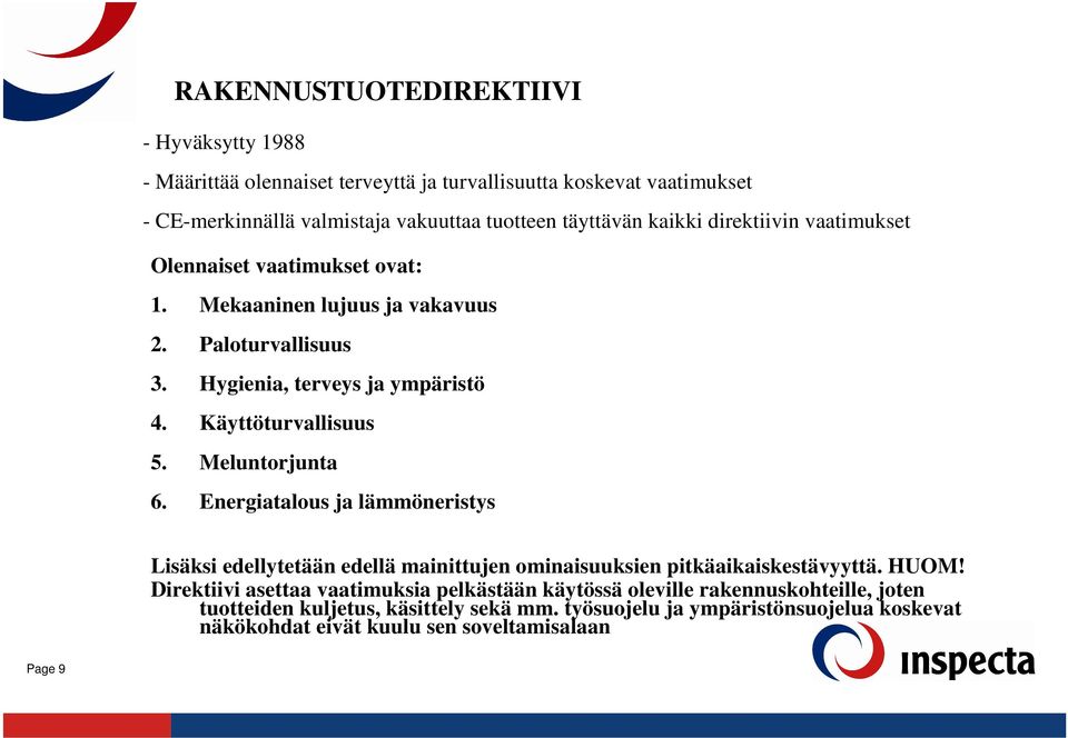 Meluntorjunta 6. Energiatalous ja lämmöneristys Lisäksi edellytetään edellä mainittujen ominaisuuksien pitkäaikaiskestävyyttä. HUOM!