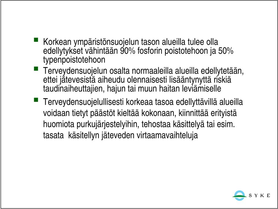 taudinaiheuttajien, hajun tai muun haitan leviämiselle Terveydensuojelullisesti korkeaa tasoa edellyttävillä alueilla voidaan tietyt