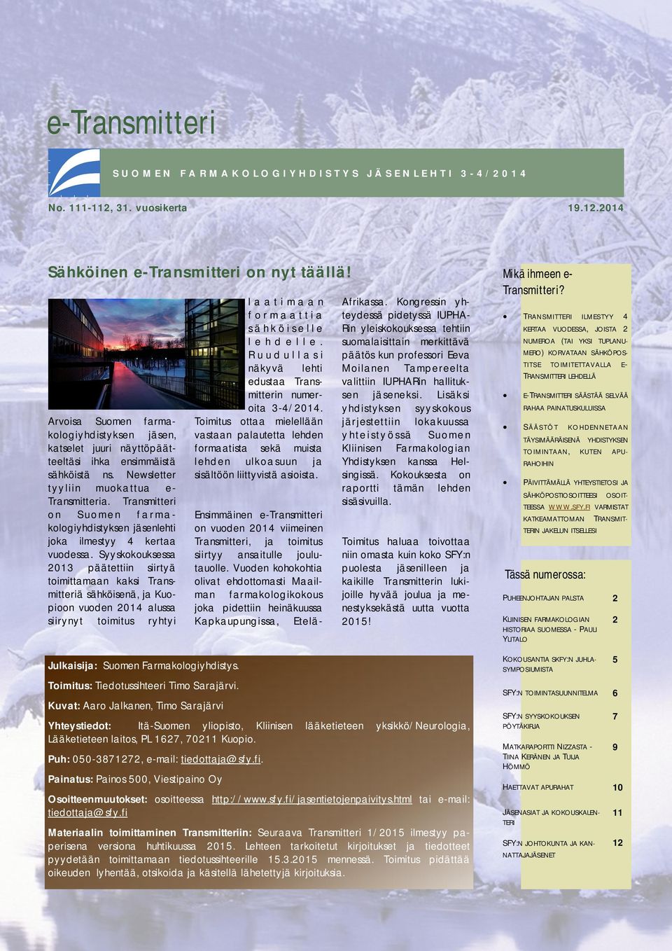 Transmitteri on Suomen farmakologiyhdistyksen jäsenlehti joka ilmestyy 4 kertaa vuodessa.