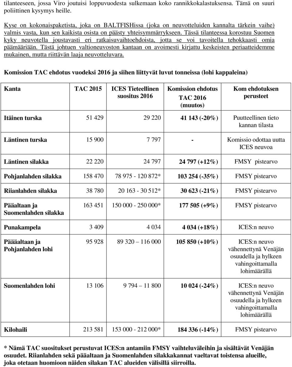 Tässä tilanteessa korostuu Suomen kyky neuvotella joustavasti eri ratkaisuvaihtoehdoista, jotta se voi tavoitella tehokkaasti omia päämääriään.