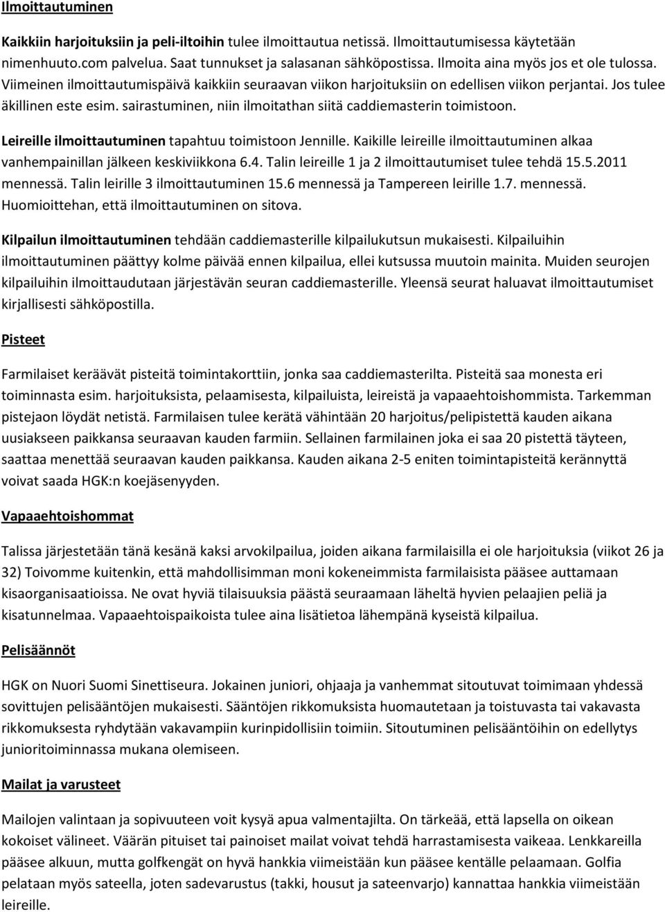 sairastuminen, niin ilmoitathan siitä caddiemasterin toimistoon. Leireille ilmoittautuminen tapahtuu toimistoon Jennille.