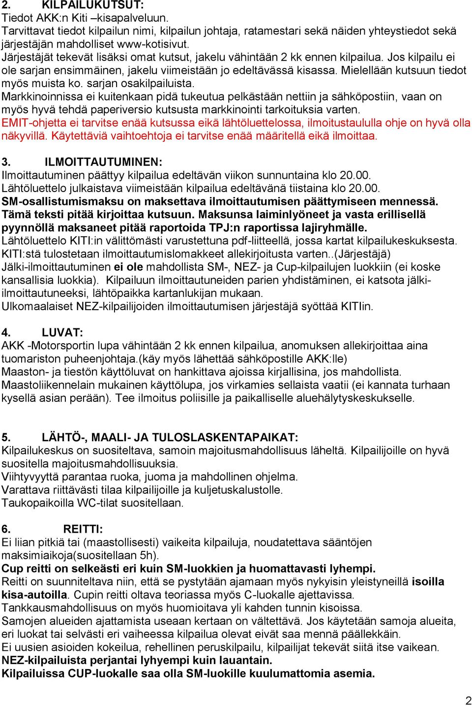 Mielellään kutsuun tiedot myös muista ko. sarjan osakilpailuista.