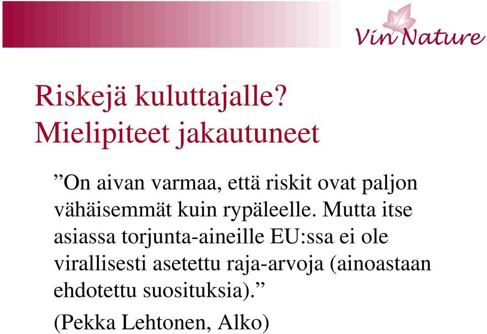 vähäisemmät kuin rypäleelle.