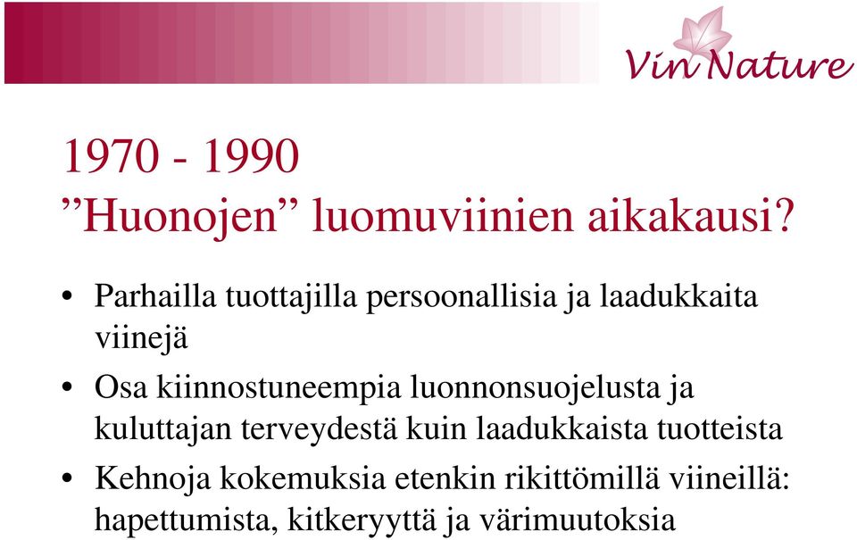 kiinnostuneempia luonnonsuojelusta ja kuluttajan terveydestä kuin