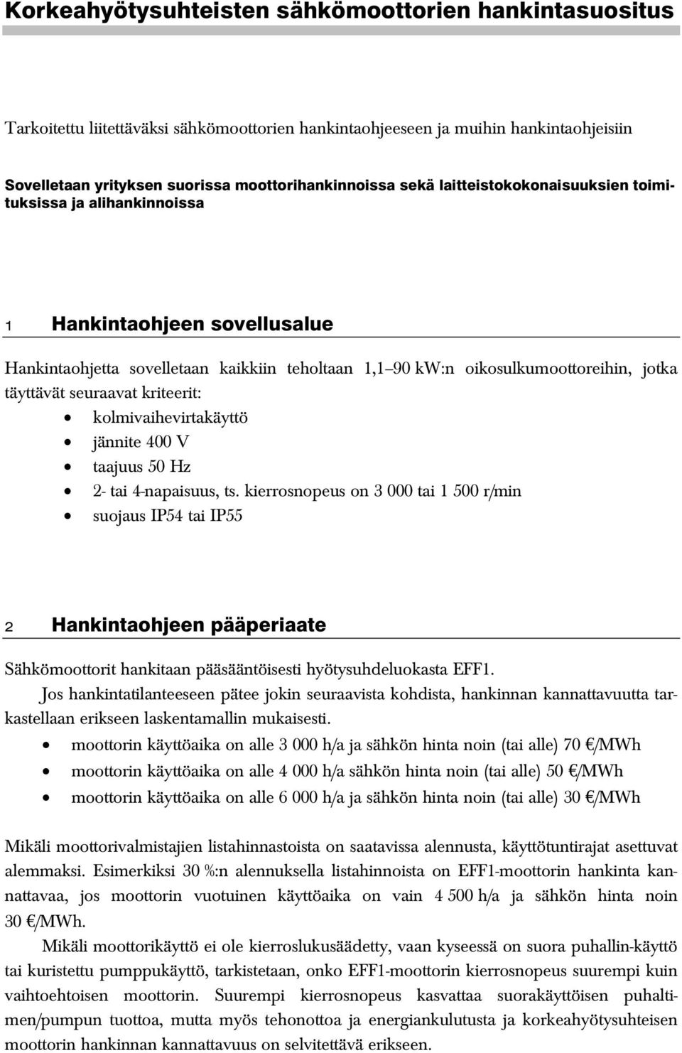 kriteerit: kolmivaihevirtakäyttö jännite 400 V taajuus 50 Hz 2- tai 4-napaisuus, ts.