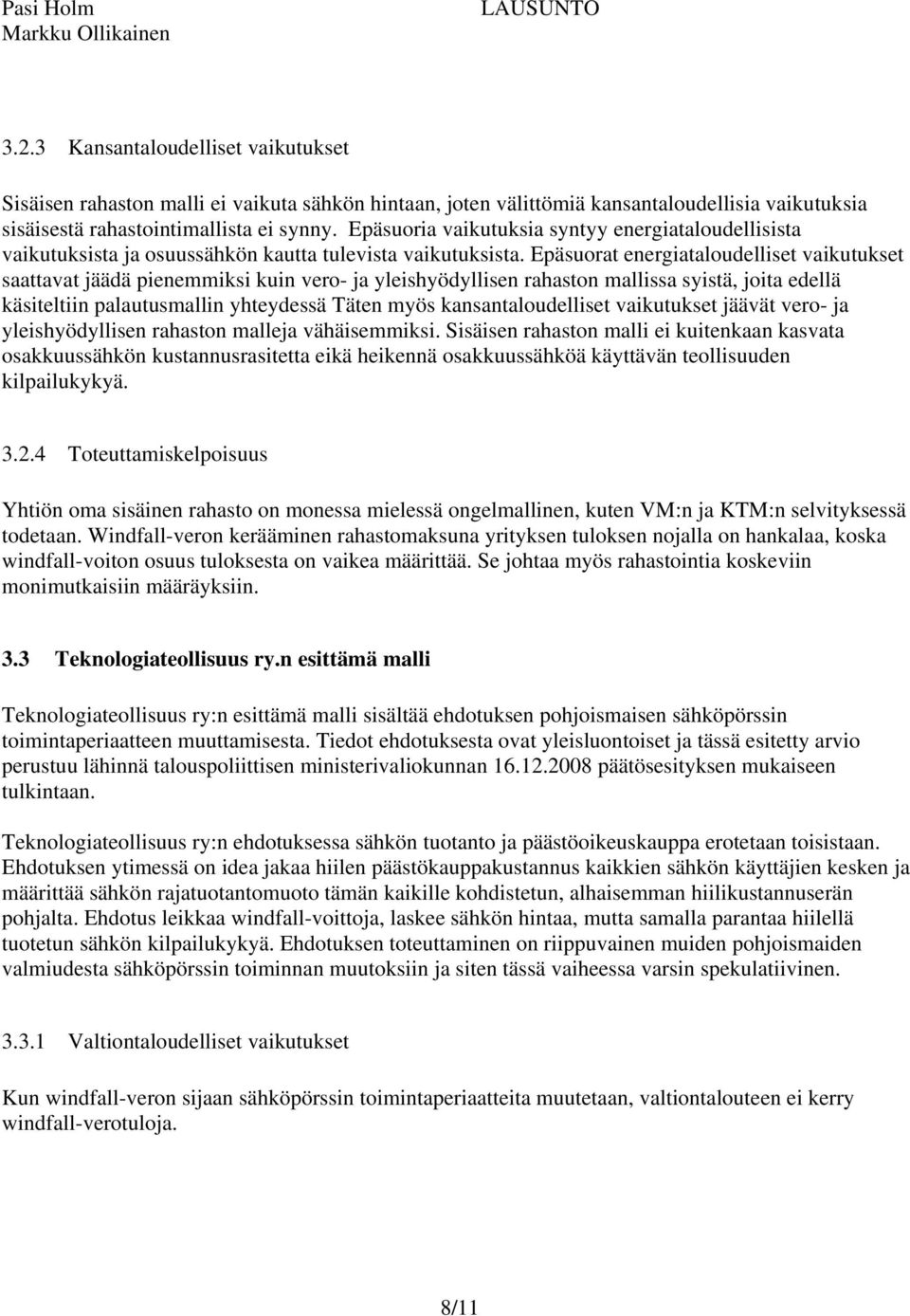 Epäsuorat energiataloudelliset vaikutukset saattavat jäädä pienemmiksi kuin vero- ja yleishyödyllisen rahaston mallissa syistä, joita edellä käsiteltiin palautusmallin yhteydessä Täten myös