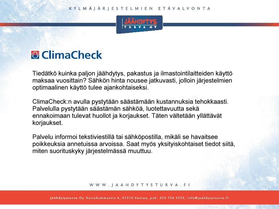 ClimaCheck:n avulla pystytään säästämään kustannuksia tehokkaasti.