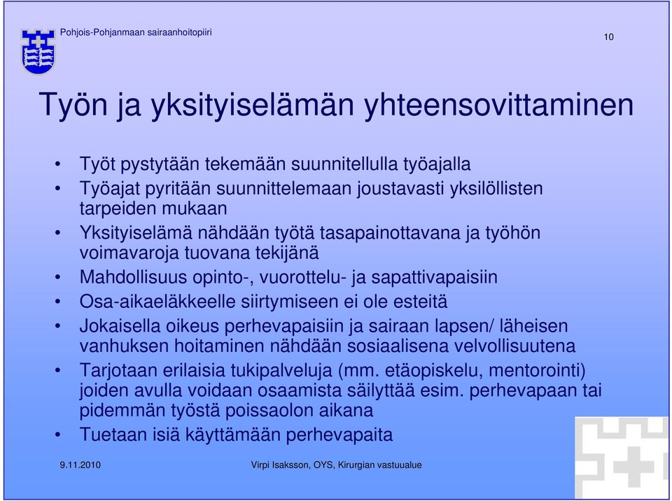 siirtymiseen ei ole esteitä Jokaisella oikeus perhevapaisiin ja sairaan lapsen/ läheisen vanhuksen hoitaminen nähdään sosiaalisena velvollisuutena Tarjotaan erilaisia