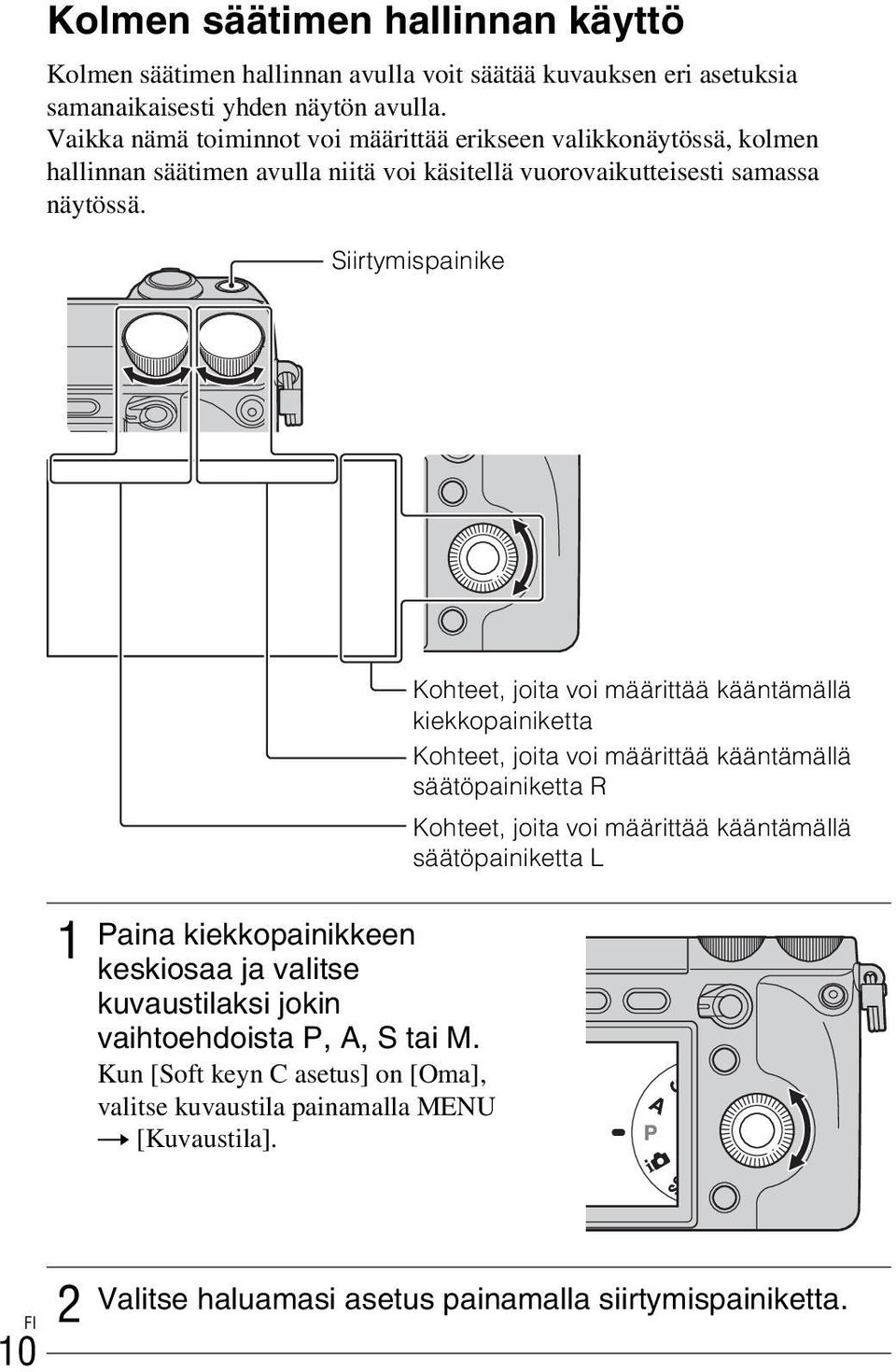 Siirtymispainike 1 Paina kiekkopainikkeen keskiosaa ja valitse kuvaustilaksi jokin vaihtoehdoista P, A, S tai M.