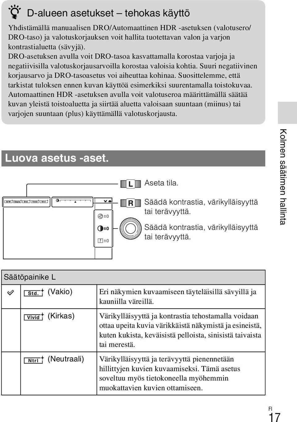 Suuri negatiivinen korjausarvo ja DRO-tasoasetus voi aiheuttaa kohinaa. Suosittelemme, että tarkistat tuloksen ennen kuvan käyttöä esimerkiksi suurentamalla toistokuvaa.