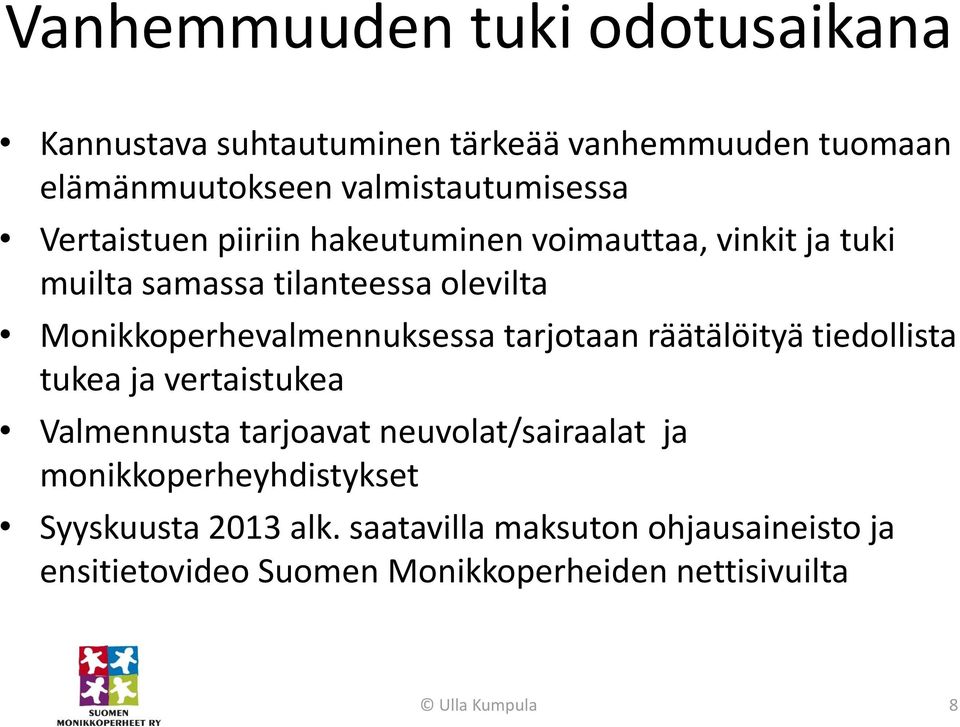 tarjotaan räätälöityä tiedollista tukea ja vertaistukea Valmennusta tarjoavat neuvolat/sairaalat ja monikkoperheyhdistykset