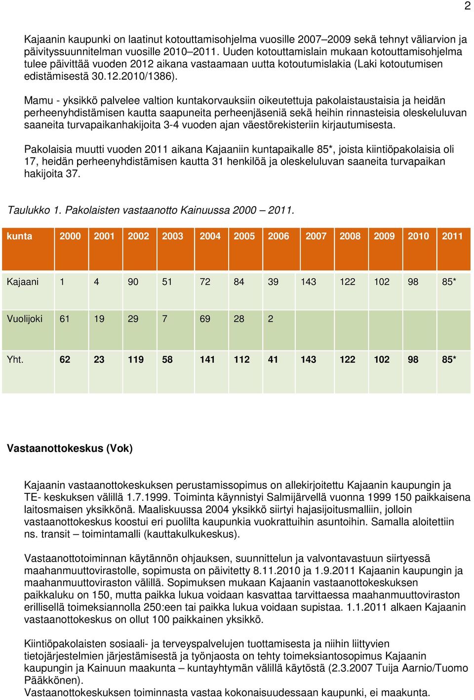 Mamu - yksikkö palvelee valtion kuntakorvauksiin oikeutettuja pakolaistaustaisia ja heidän perheenyhdistämisen kautta saapuneita perheenjäseniä sekä heihin rinnasteisia oleskeluluvan saaneita