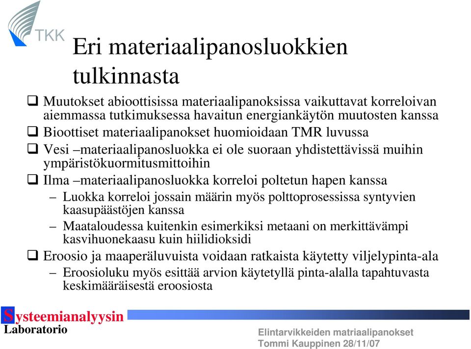 korreloi poltetun hapen kanssa Luokka korreloi jossain määrin myös polttoprosessissa syntyvien kaasupäästöjen kanssa Maataloudessa kuitenkin esimerkiksi metaani on merkittävämpi