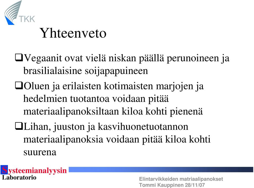 tuotantoa voidaan pitää materiaalipanoksiltaan kiloa kohti pienenä Lihan,