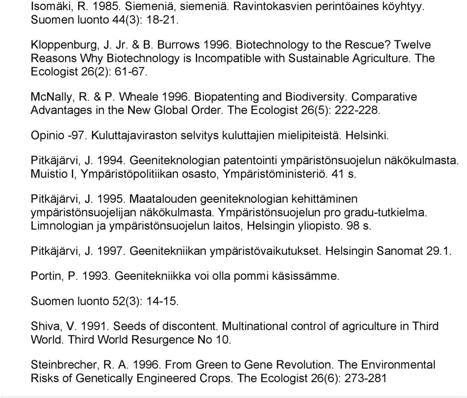 Comparative Advantages in the New Global Order. The Ecologist 26(5): 222-228. Opinio -97. Kuluttajaviraston selvitys kuluttajien mielipiteistä. Helsinki. Pitkäjärvi, J. 1994.