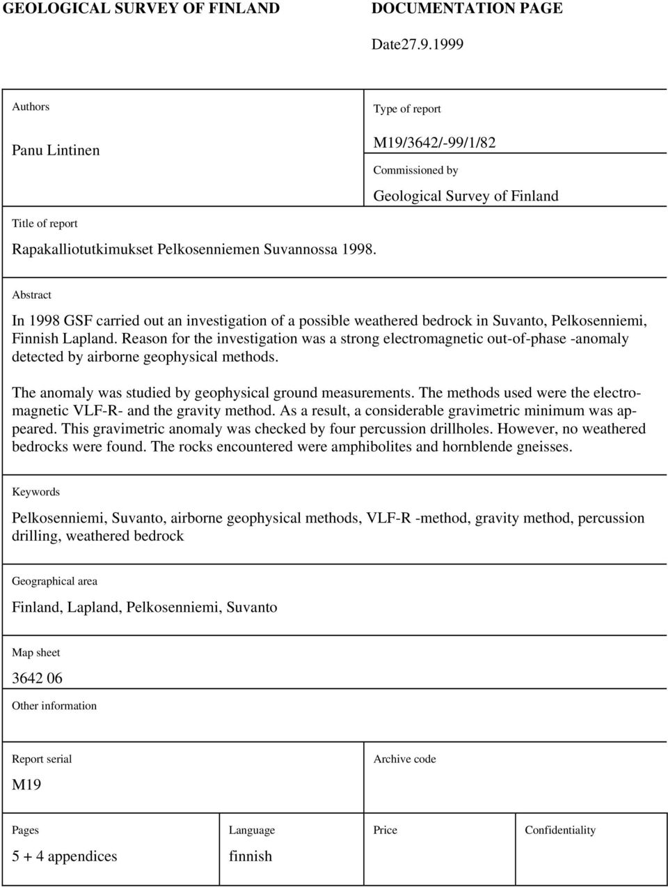 Abstract In 1998 GSF carried out an investigation of a possible weathered bedrock in Suvanto, Pelkosenniemi, Finnish Lapland.