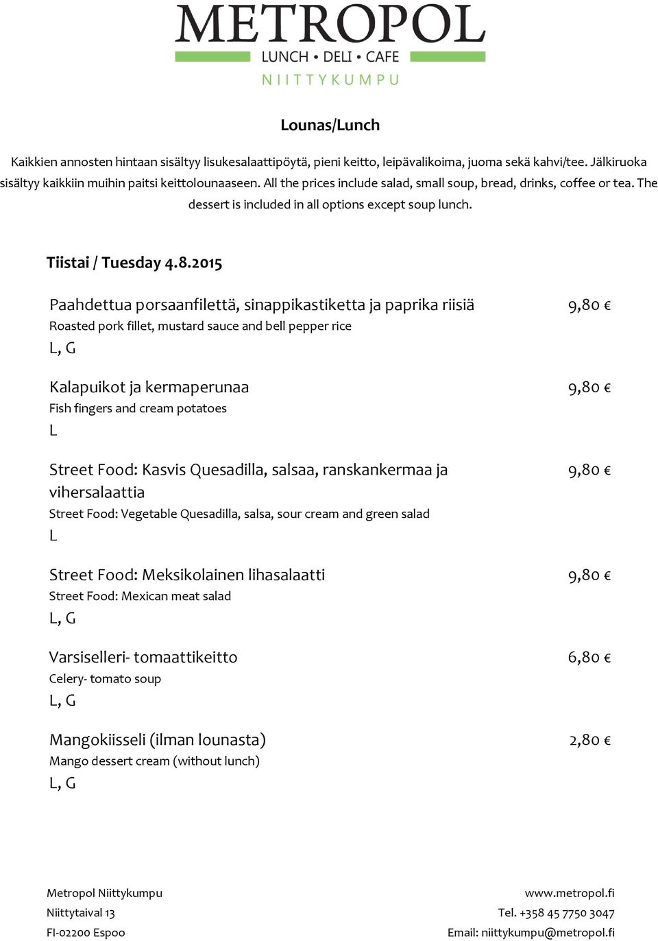 ja kermaperunaa Fish fingers and cream potatoes Street Food: Kasvis Quesadilla, salsaa, ranskankermaa ja vihersalaattia Street Food: