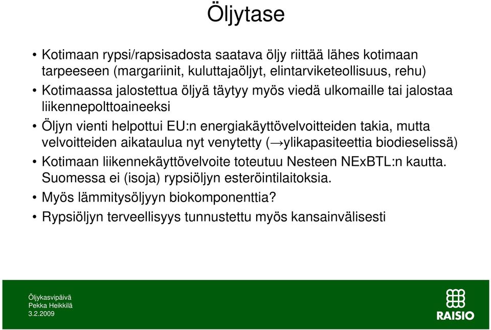 energiakäyttövelvoitteiden takia, mutta velvoitteiden aikataulua nyt venytetty (ylikapasiteettia biodieselissä) Kotimaan liikennekäyttövelvoite