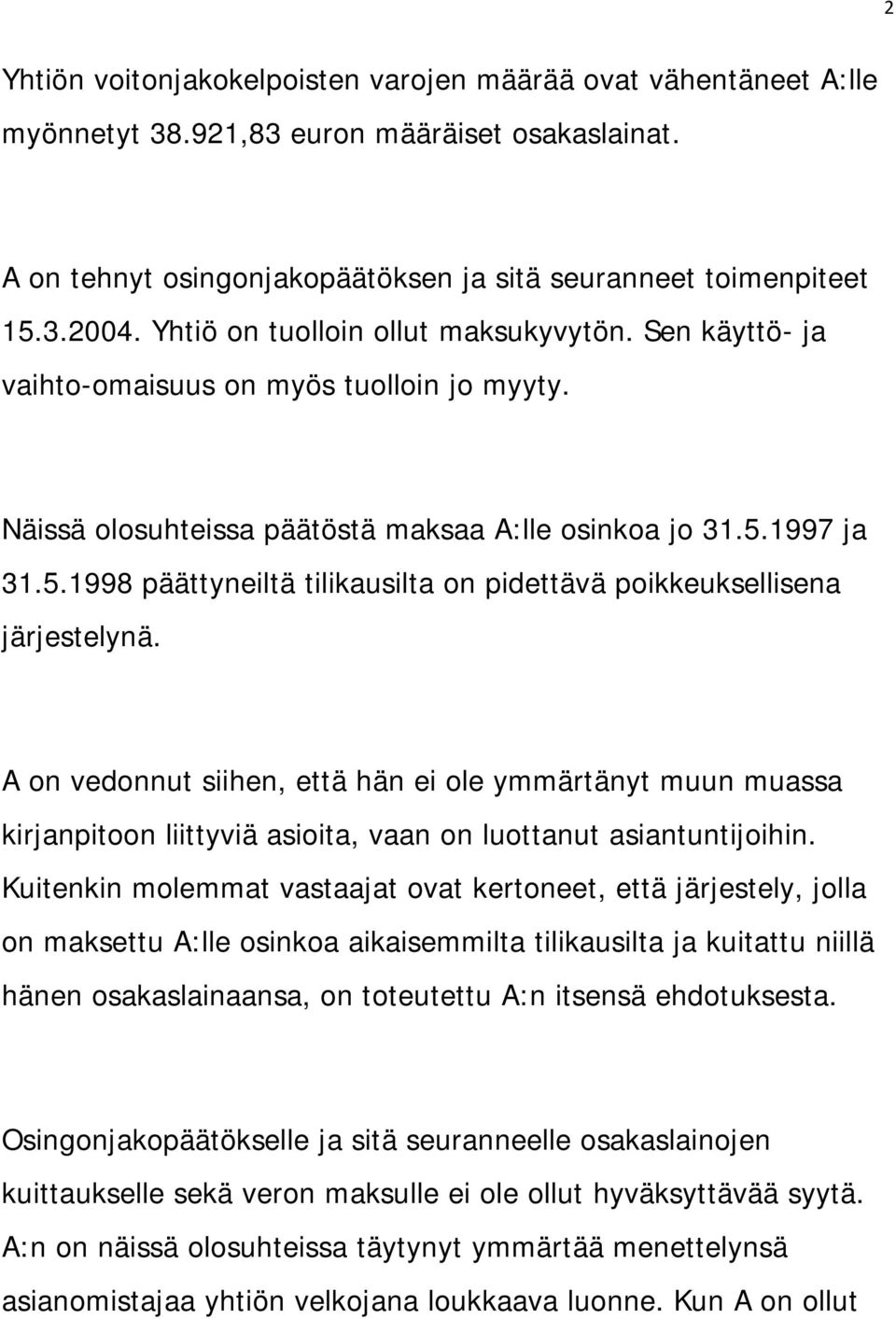 1997 ja 31.5.1998 päättyneiltä tilikausilta on pidettävä poikkeuksellisena järjestelynä.