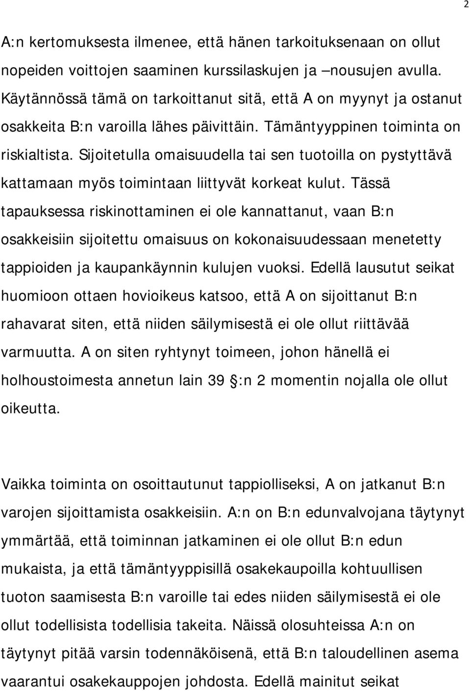 Sijoitetulla omaisuudella tai sen tuotoilla on pystyttävä kattamaan myös toimintaan liittyvät korkeat kulut.