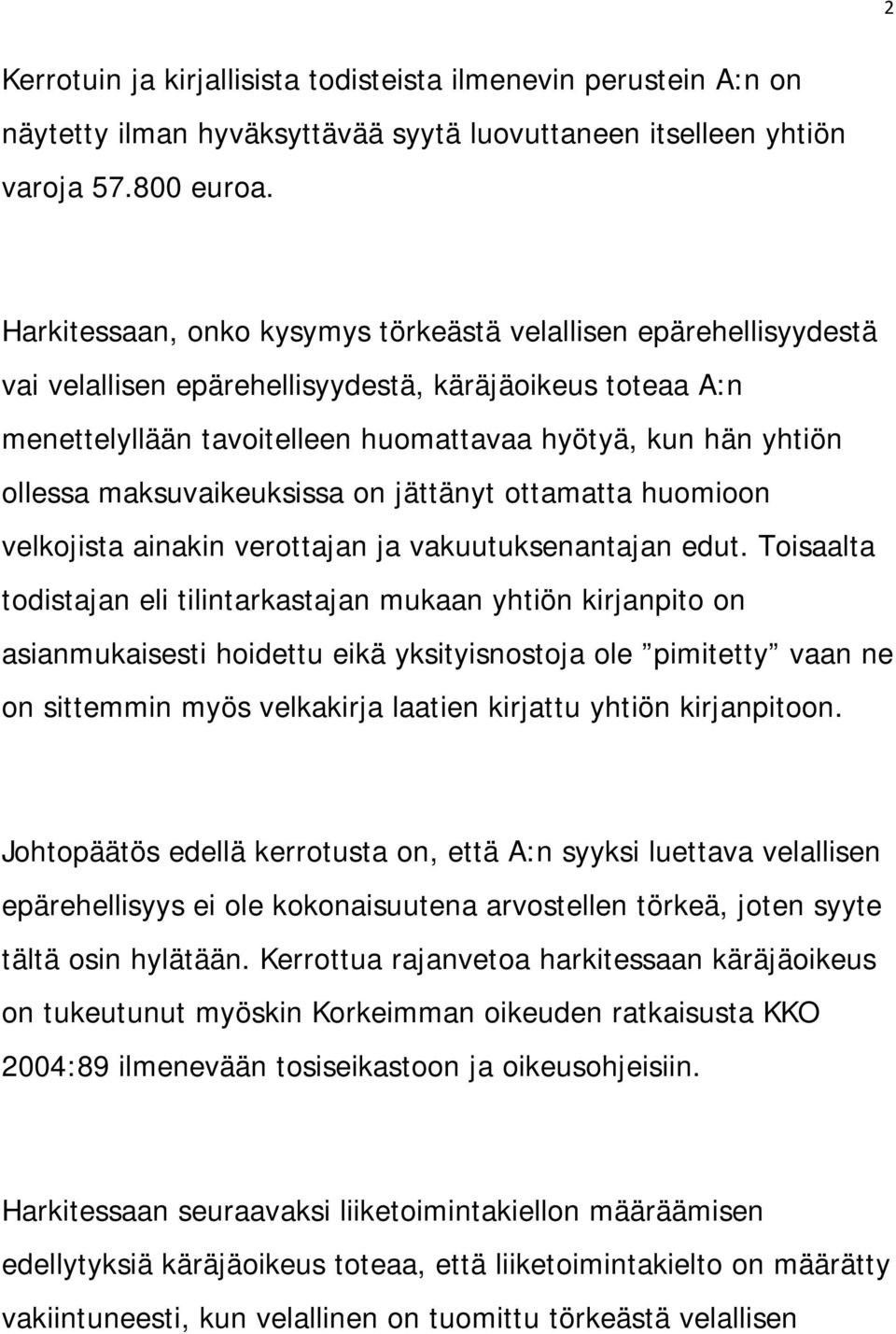 maksuvaikeuksissa on jättänyt ottamatta huomioon velkojista ainakin verottajan ja vakuutuksenantajan edut.