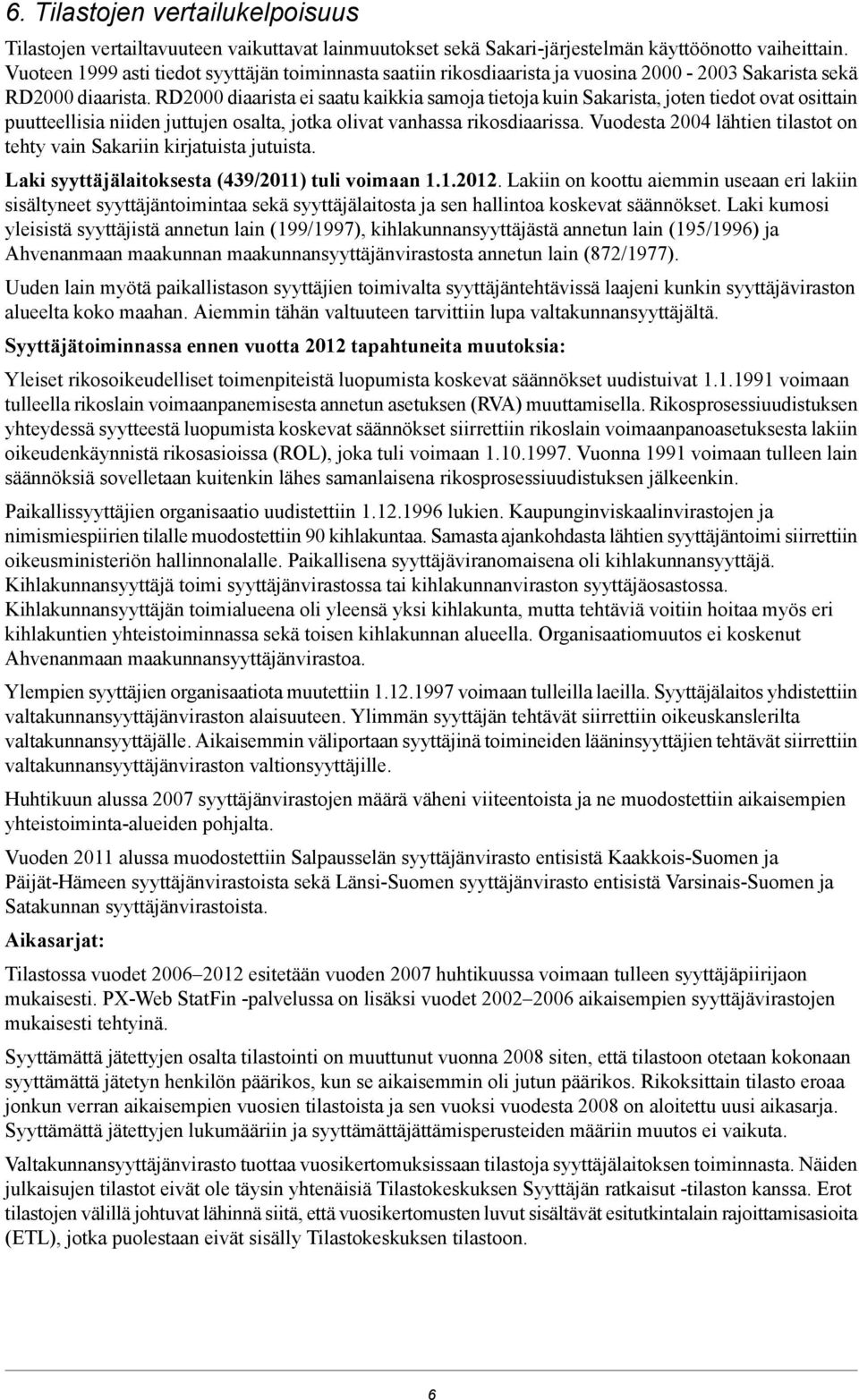 RD2000 diaarista ei saatu kaikkia samoja tietoja kuin Sakarista, joten tiedot ovat osittain puutteellisia niiden juttujen osalta, jotka olivat vanhassa rikosdiaarissa.