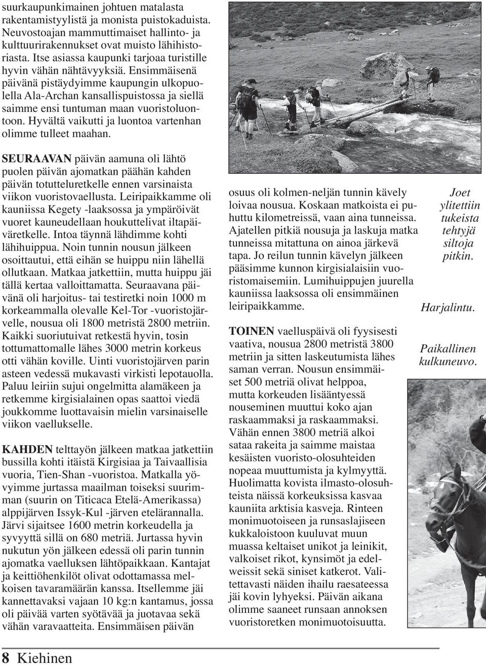 Ensimmäisenä päivänä pistäydyimme kaupungin ulkopuolella Ala-Archan kansallispuistossa ja siellä saimme ensi tuntuman maan vuoristoluontoon.