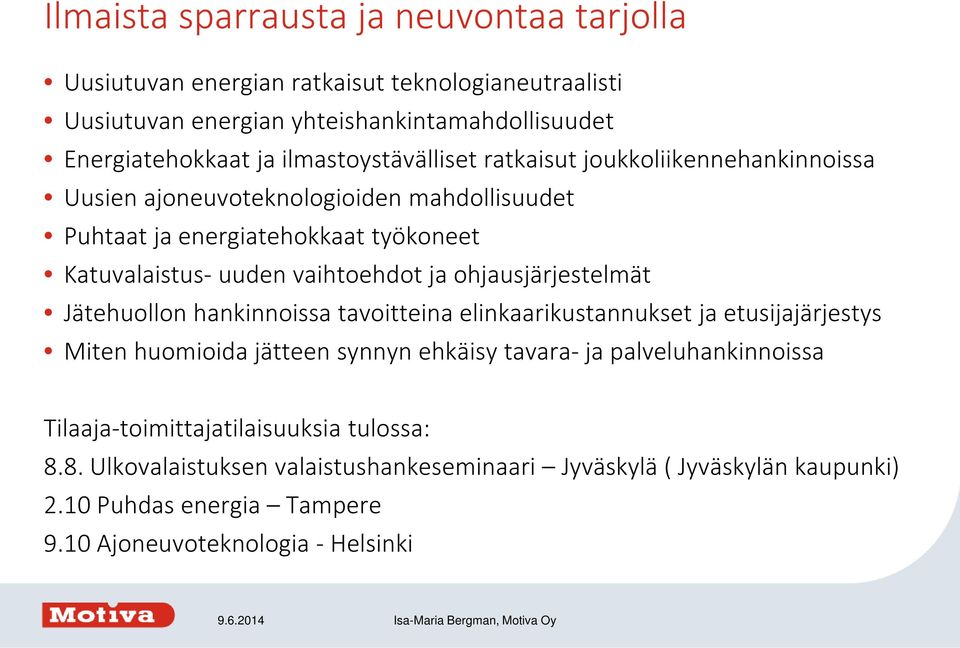 ja ohjausjärjestelmät Jätehuollon hankinnoissa tavoitteina elinkaarikustannukset ja etusijajärjestys Miten huomioida jätteen synnyn ehkäisy tavara- ja palveluhankinnoissa