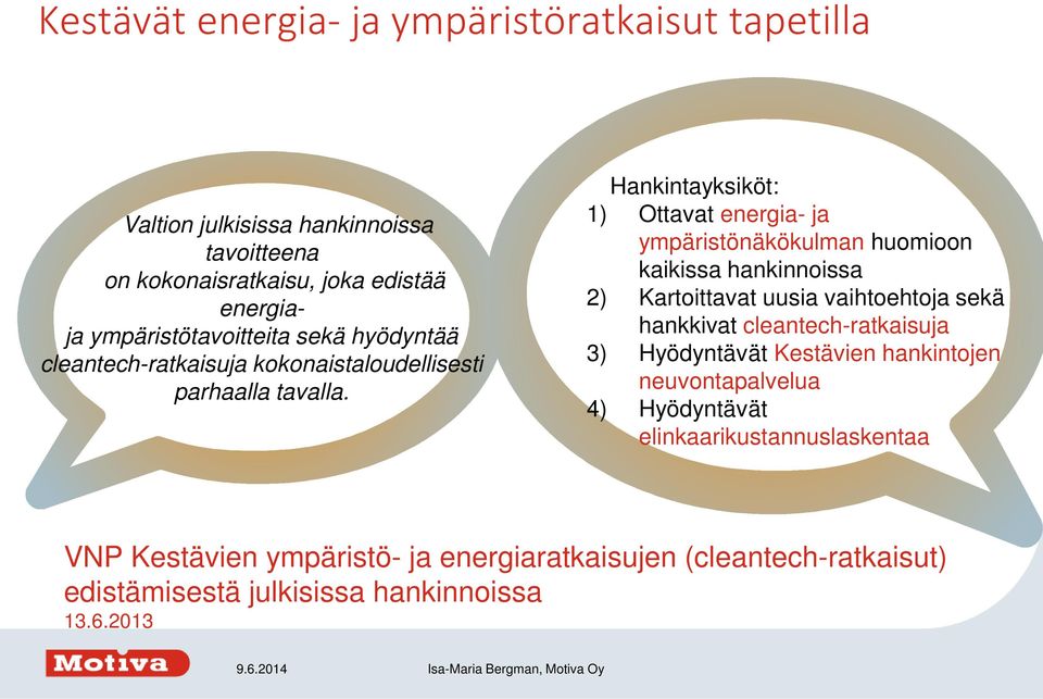 Hankintayksiköt: 1) Ottavat energia- ja ympäristönäkökulman huomioon kaikissa hankinnoissa 2) Kartoittavat uusia vaihtoehtoja sekä hankkivat