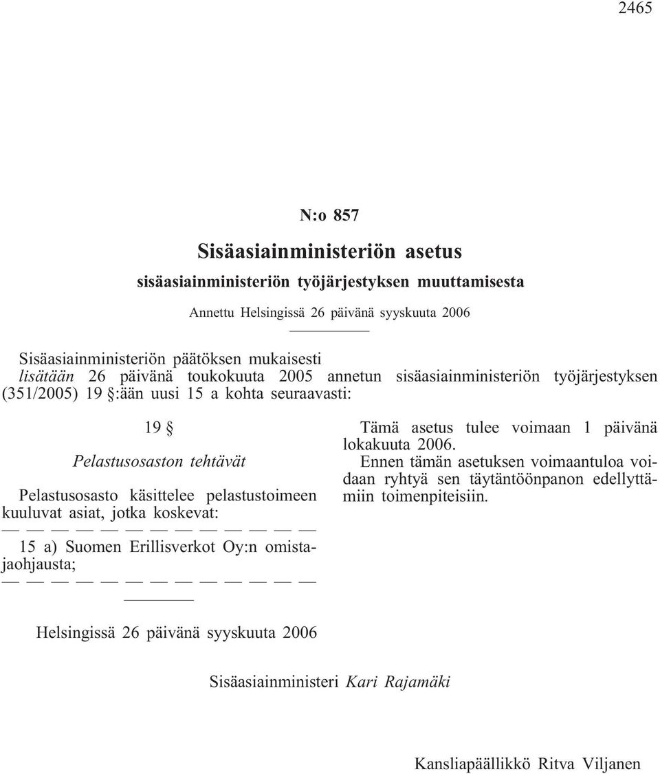 Pelastusosasto käsittelee pelastustoimeen kuuluvat asiat, jotka koskevat: 15 a) Suomen Erillisverkot Oy:n omistajaohjausta; lokakuuta 2006.