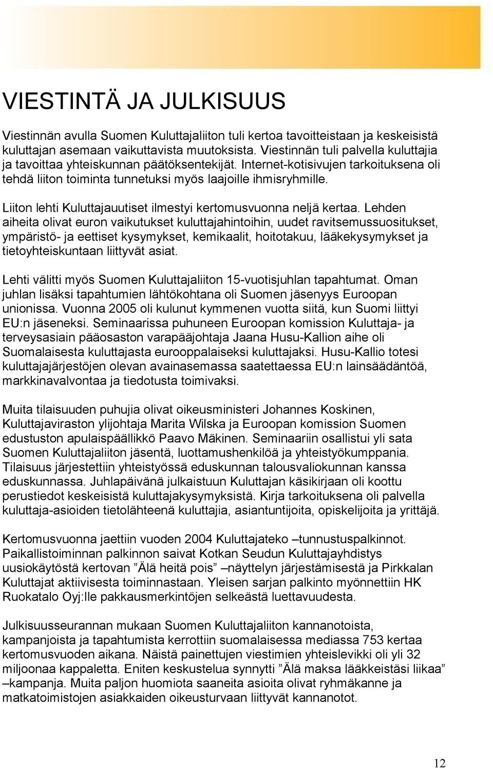 Liiton lehti Kuluttajauutiset ilmestyi kertomusvuonna neljä kertaa.