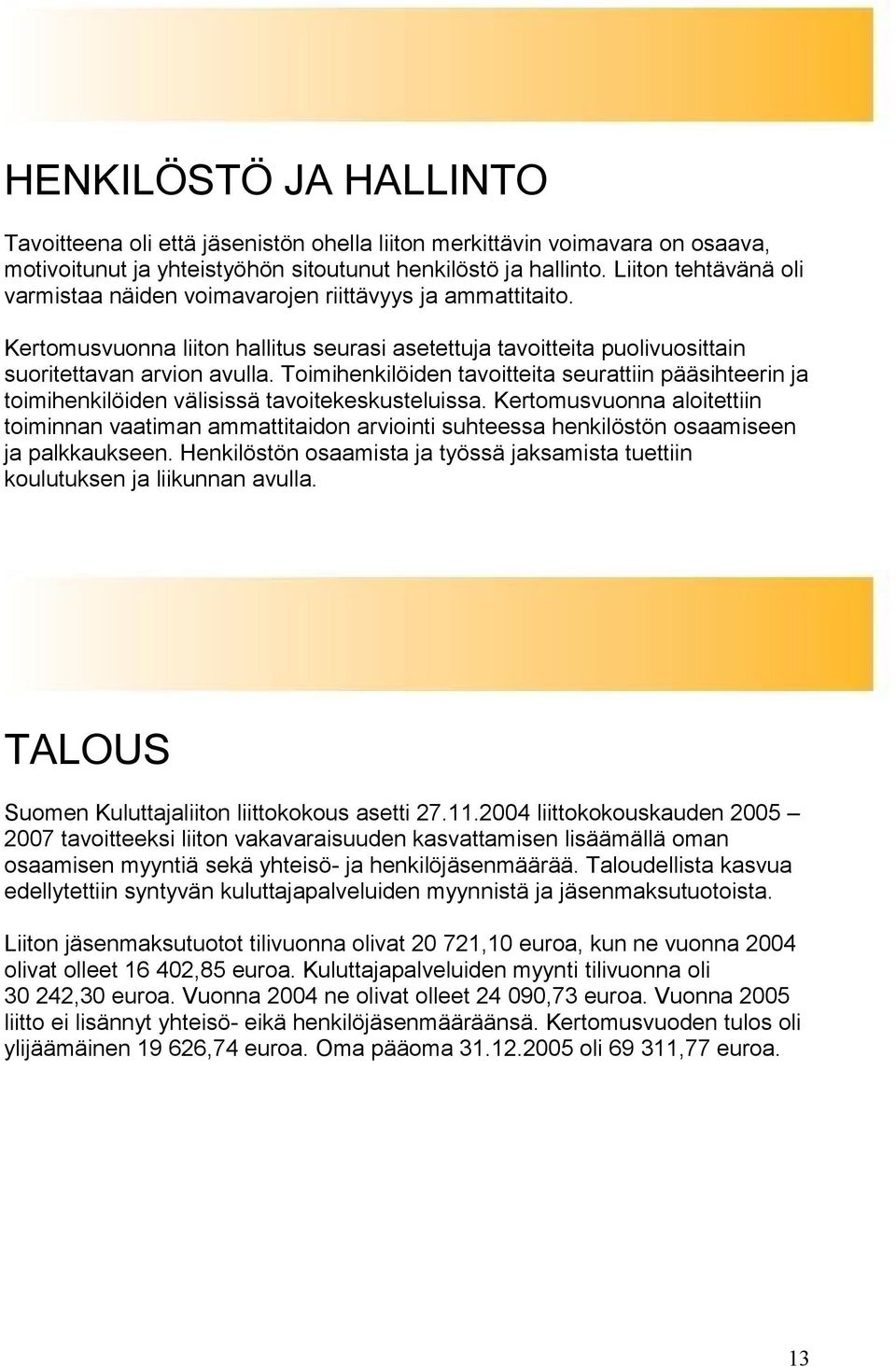 Toimihenkilöiden tavoitteita seurattiin pääsihteerin ja toimihenkilöiden välisissä tavoitekeskusteluissa.