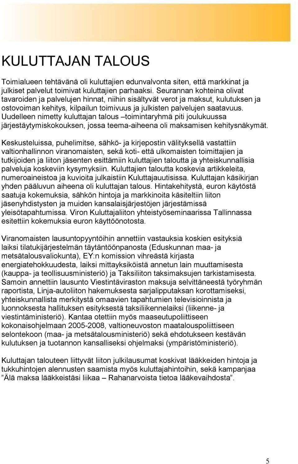 Uudelleen nimetty kuluttajan talous toimintaryhmä piti joulukuussa järjestäytymiskokouksen, jossa teema-aiheena oli maksamisen kehitysnäkymät.