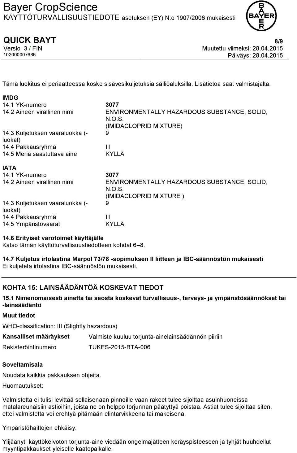 5 Meriä saastuttava aine KYLLÄ IATA 14.1 YK-numero 3077 14.2 Aineen virallinen nimi ENVIRONMENTALLY HAZARDOUS SUBSTANCE, SOLID, N.O.S. (IMIDACLOPRID MIXTURE ) 14.