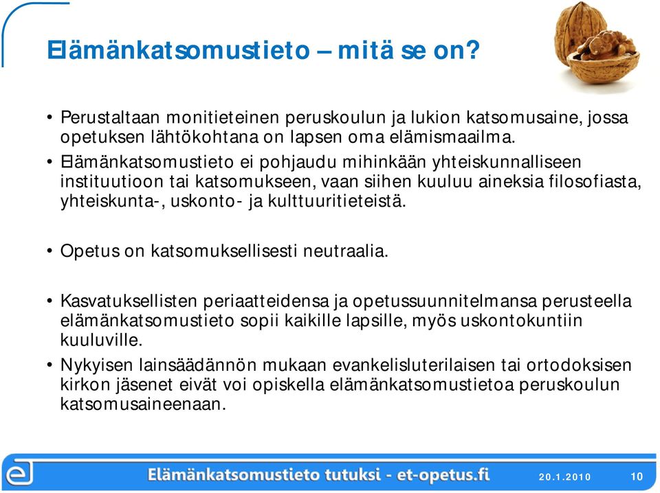 kulttuuritieteistä. Opetus on katsomuksellisesti neutraalia.