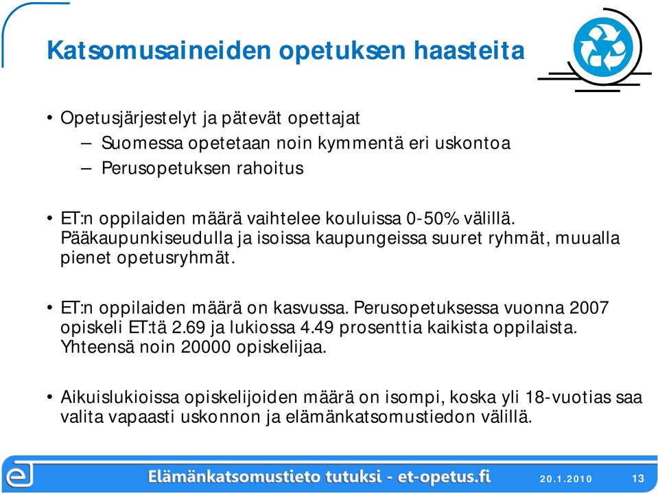 ET:n oppilaiden määrä on kasvussa. Perusopetuksessa vuonna 2007 opiskeli ET:tä 2.69 ja lukiossa 4.49 prosenttia kaikista oppilaista.