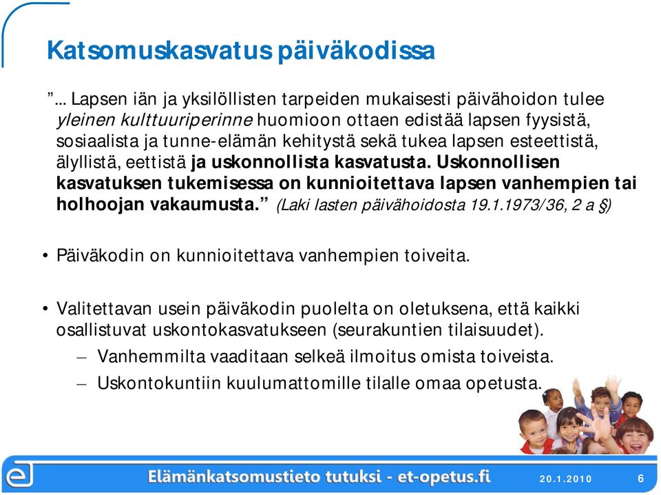 tukea lapsen esteettistä, älyllistä, eettistä ja uskonnollista kasvatusta. Uskonnollisen kasvatuksen tukemisessa on kunnioitettava lapsen vanhempien tai holhoojan vakaumusta.