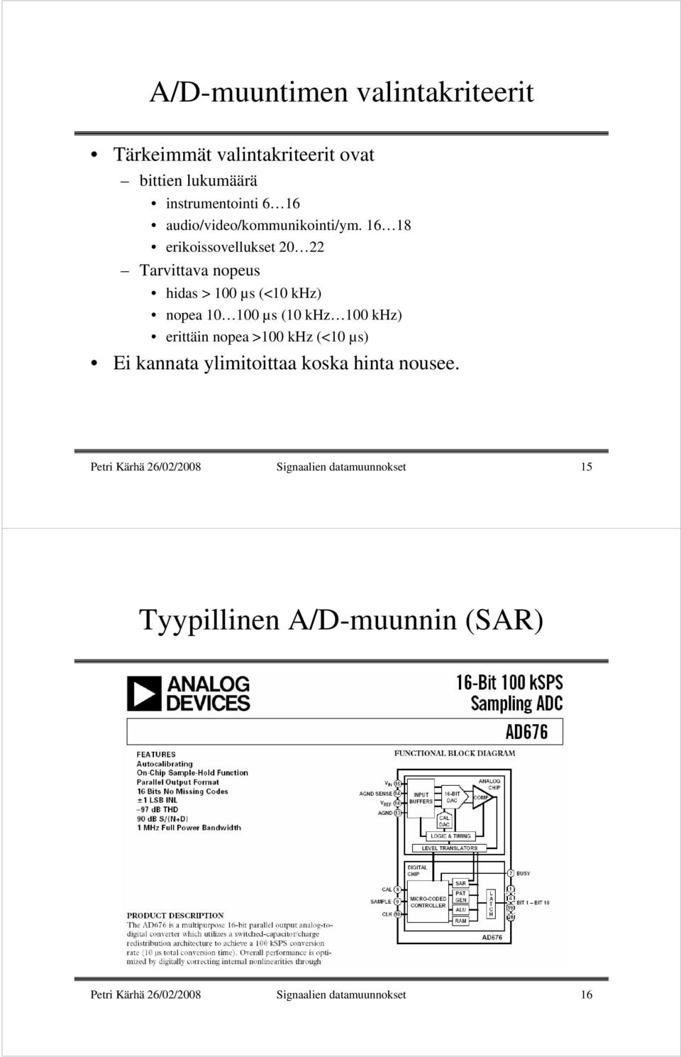 16 18 erikoissovellukset 20 22 Tarvittava nopeus hidas > 100 µs (<10 khz) nopea 10 100 µs (10 khz 100 khz)