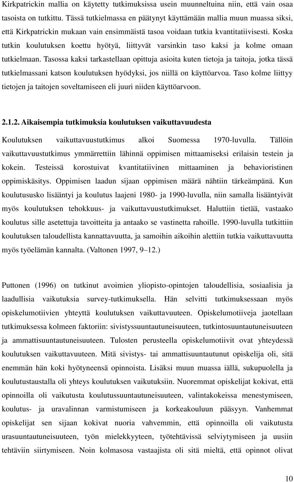 Koska tutkin koulutuksen koettu hyötyä, liittyvät varsinkin taso kaksi ja kolme omaan tutkielmaan.