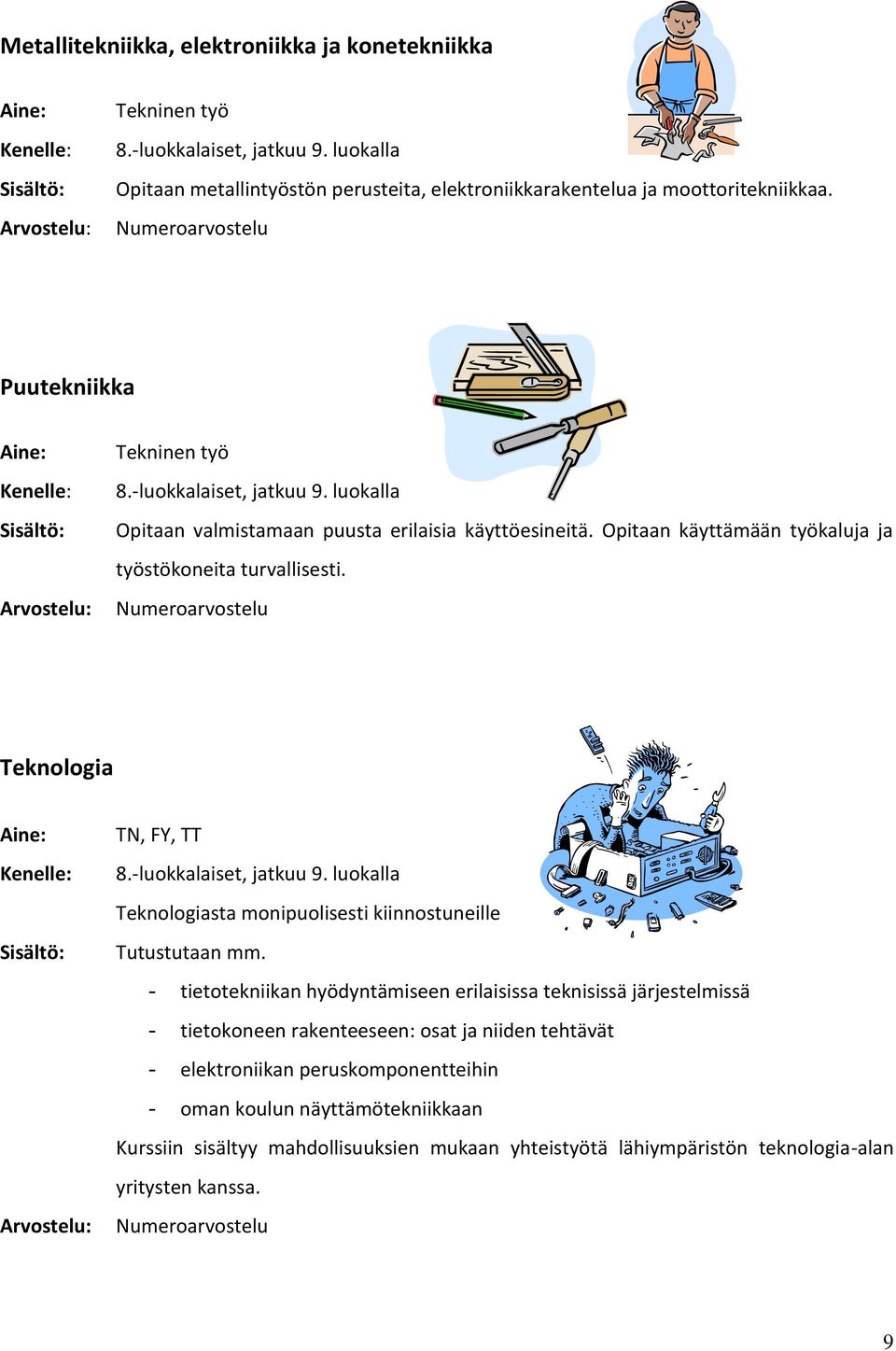 Teknologia TN, FY, TT Teknologiasta monipuolisesti kiinnostuneille Tutustutaan mm.