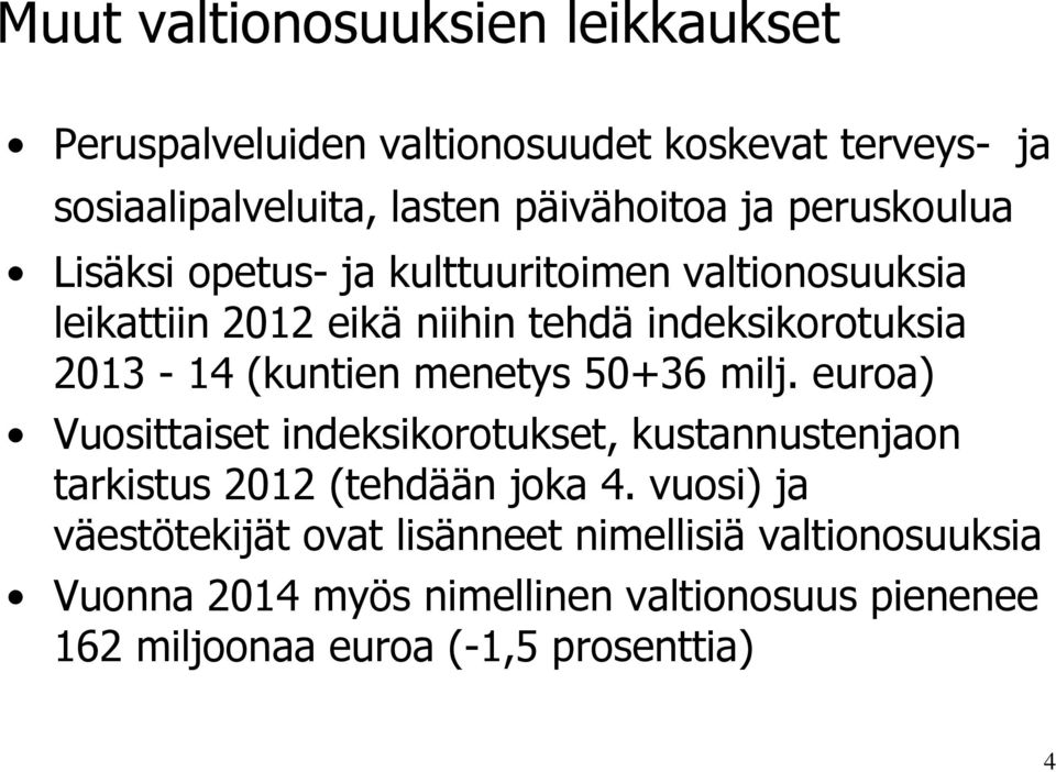 (kuntien menetys 50+36 milj. euroa) Vuosittaiset indeksikorotukset, kustannustenjaon tarkistus 2012 (tehdään joka 4.