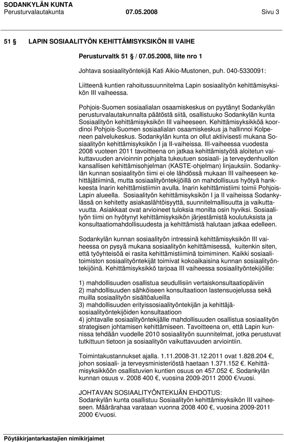 Pohjois-Suomen sosiaalialan osaamiskeskus on pyytänyt Sodankylän perusturvalautakunnalta päätöstä siitä, osallistuuko Sodankylän kunta Sosiaalityön kehittämisyksikön III vaiheeseen.