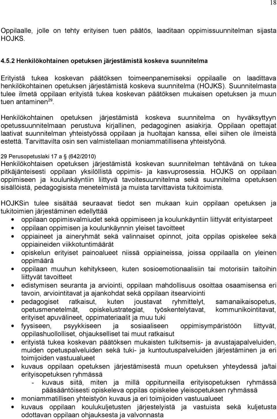 suunnitelma (HOJKS). Suunnitelmasta tulee ilmetä oppilaan erityistä tukea koskevan päätöksen mukaisen opetuksen ja muun tuen antaminen 29.
