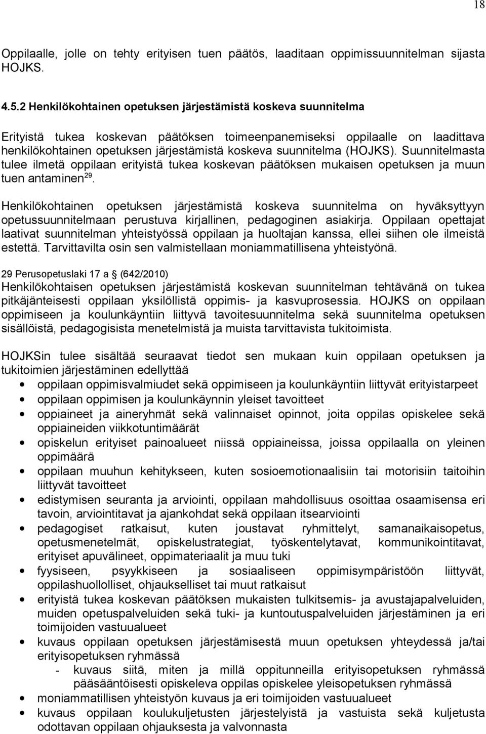 suunnitelma (HOJKS). Suunnitelmasta tulee ilmetä oppilaan erityistä tukea koskevan päätöksen mukaisen opetuksen ja muun tuen antaminen 29.